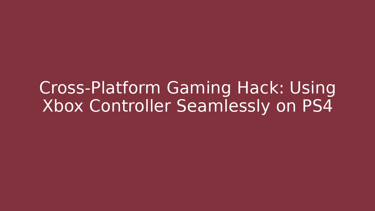 Cross-Platform Gaming Hack: Using Xbox Controller Seamlessly on PS4
