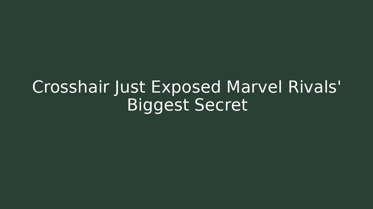 Crosshair Just Exposed Marvel Rivals' Biggest Secret