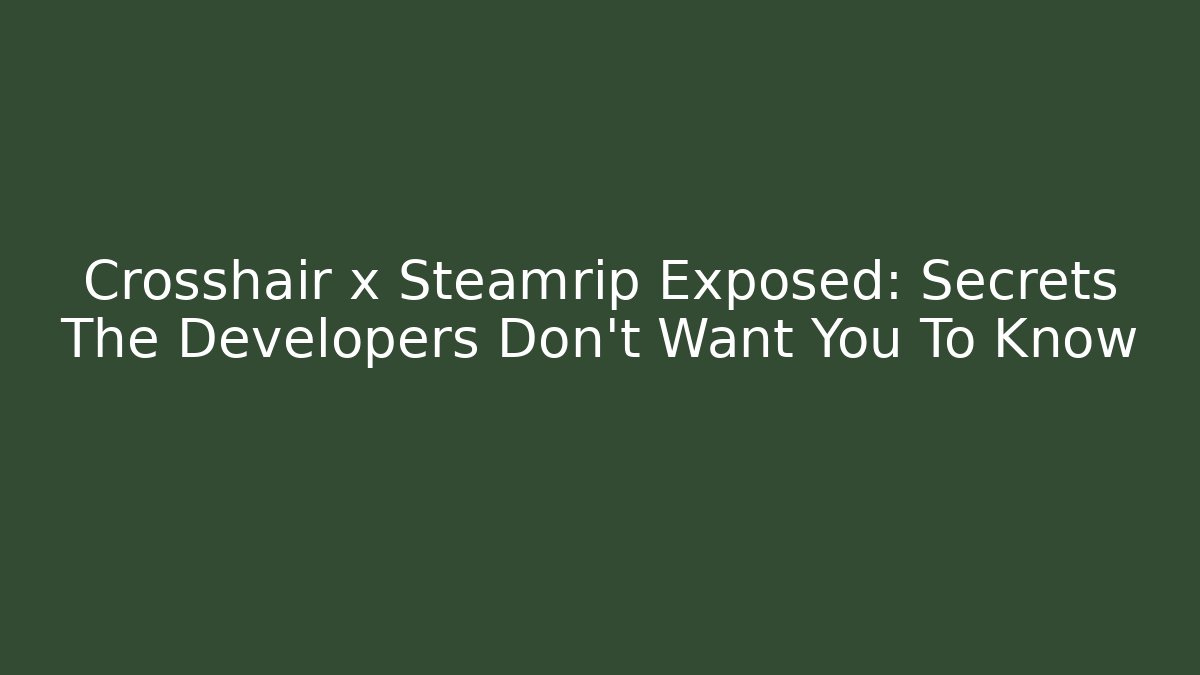 Crosshair x Steamrip Exposed: Secrets The Developers Don't Want You To Know - Critter Realm
