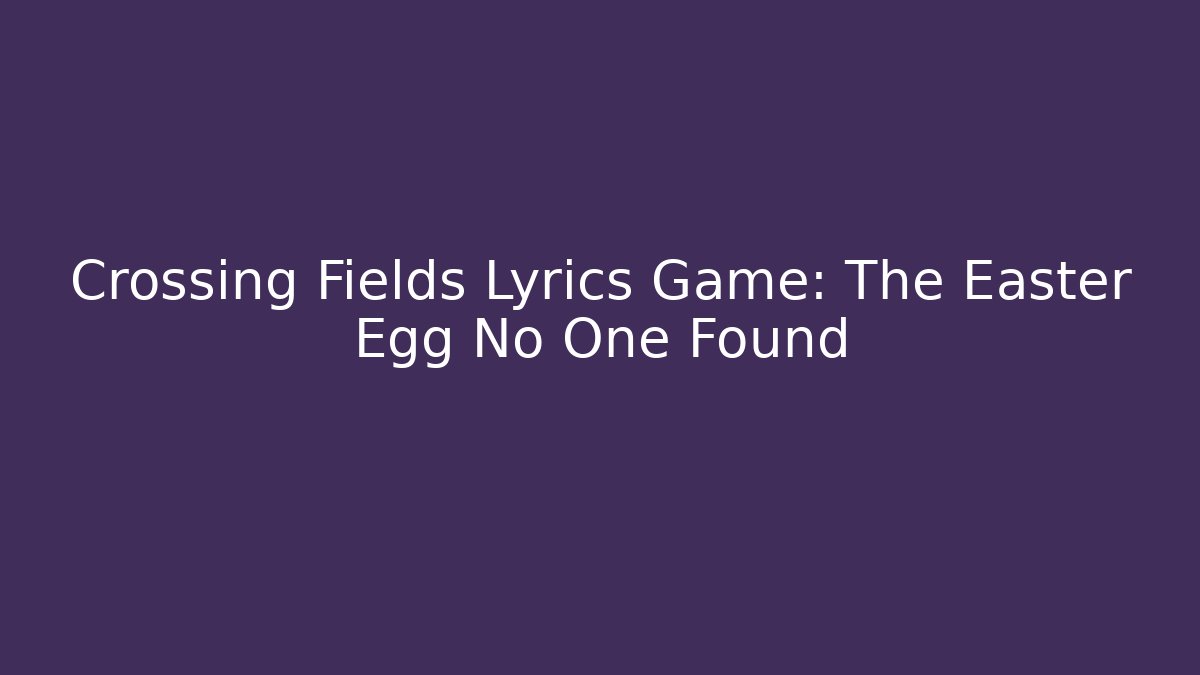 Crossing Fields Lyrics Game: The Easter Egg No One Found - Critter Realm