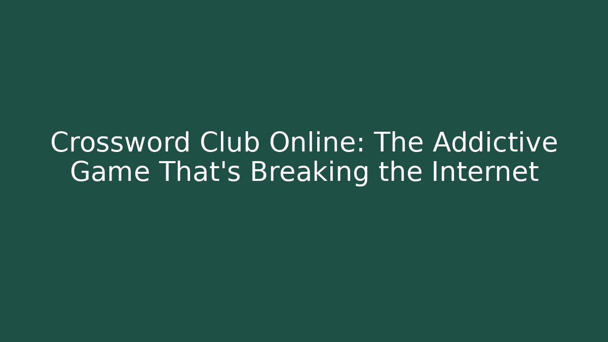 Crossword Club Online: The Addictive Game That's Breaking the Internet