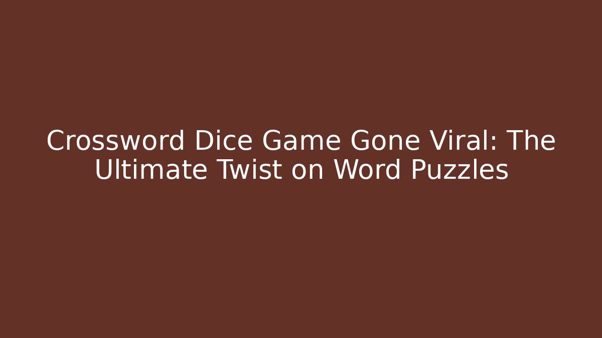 Crossword Dice Game Gone Viral: The Ultimate Twist on Word Puzzles