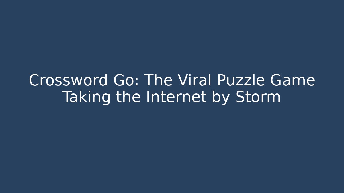 Crossword Go: The Viral Puzzle Game Taking the Internet by Storm
