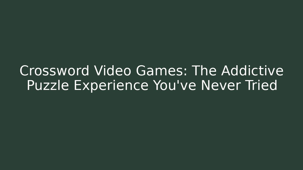 Crossword Video Games: The Addictive Puzzle Experience You’ve Never Tried