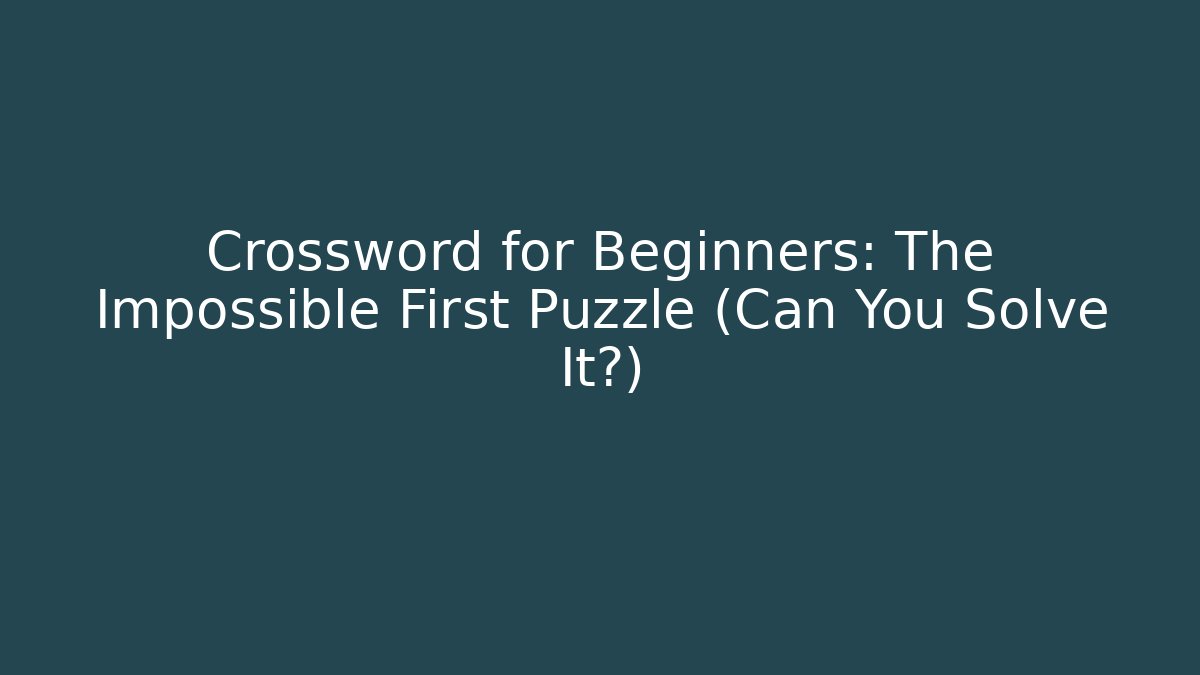 Crossword for Beginners: The Impossible First Puzzle (Can You Solve It?) - Critter Realm