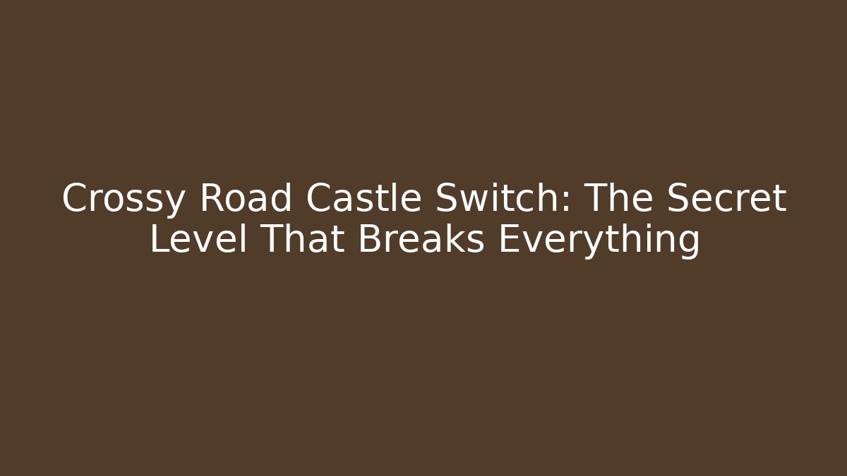 Crossy Road Castle Switch: The Secret Level That Breaks Everything - Critter Realm