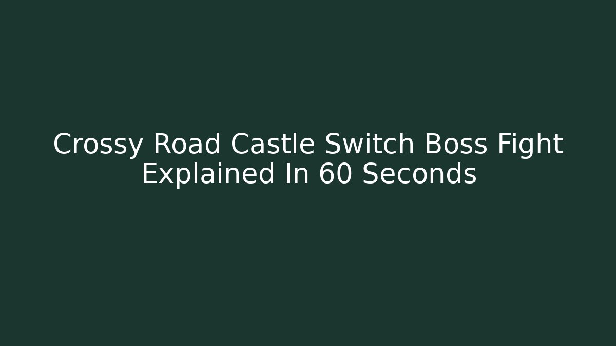 Crossy Road Castle Switch Boss Fight Explained In 60 Seconds