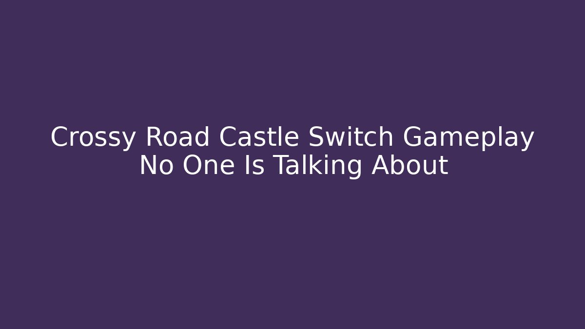 Crossy Road Castle Switch Gameplay No One Is Talking About