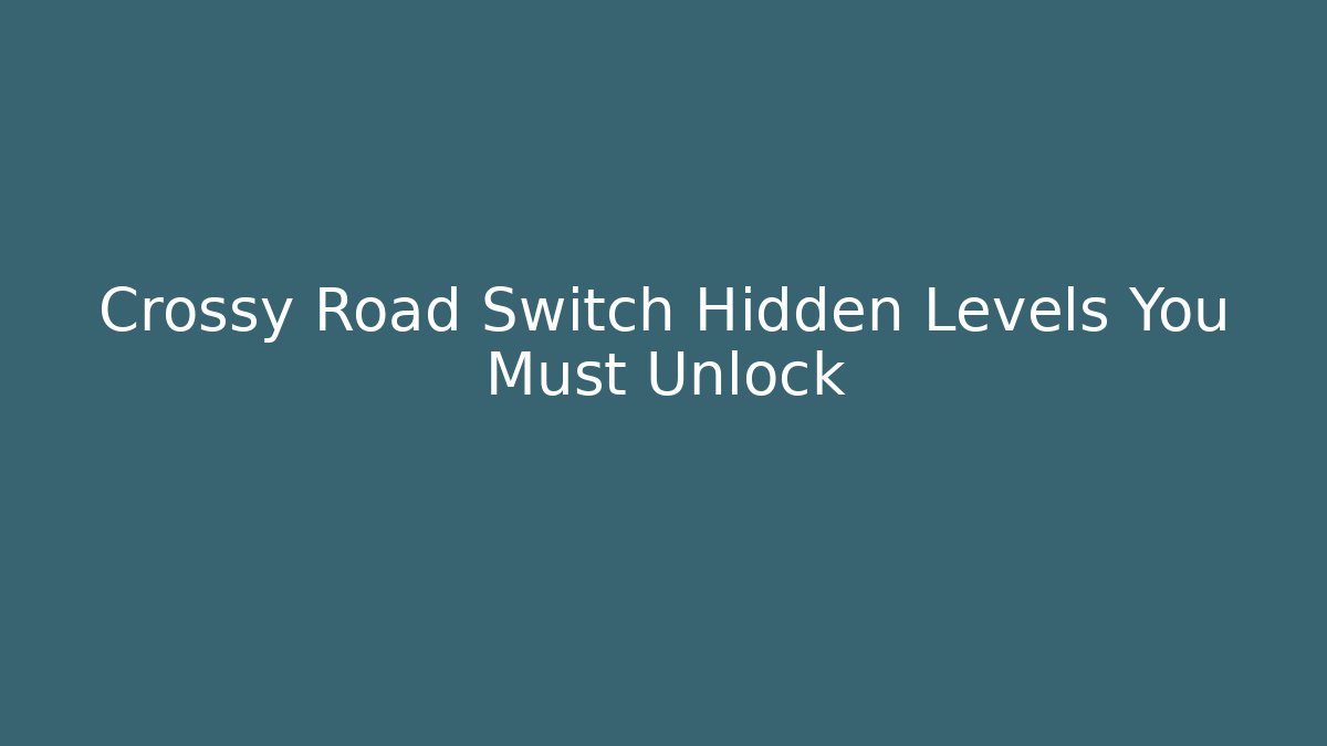 Crossy Road Switch Hidden Levels You Must Unlock - Critter Realm