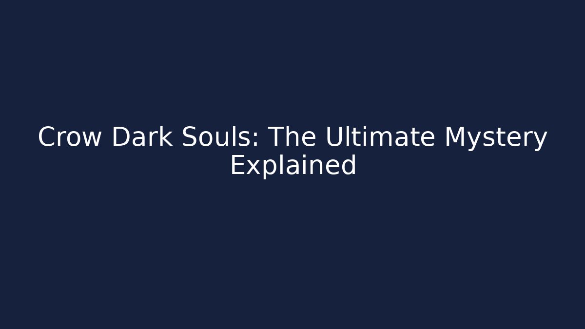 Crow Dark Souls: The Ultimate Mystery Explained - Critter Realm