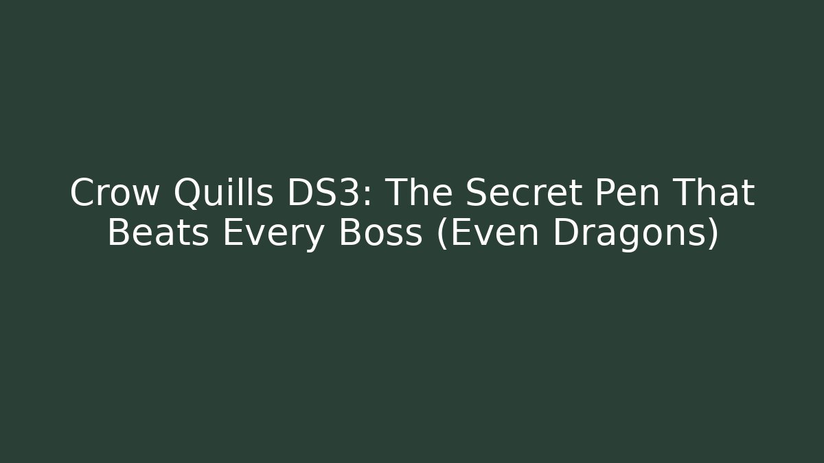 Crow Quills DS3: The Secret Pen That Beats Every Boss (Even Dragons)
