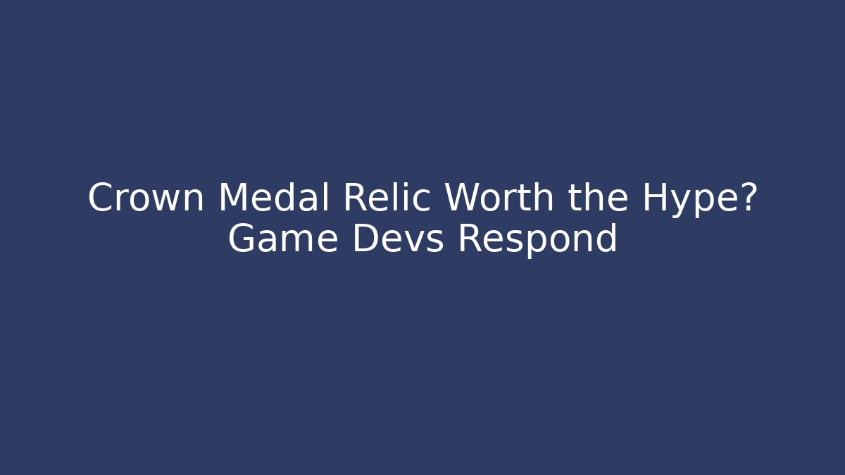 Crown Medal Relic Worth the Hype? Game Devs Respond - Critter Realm