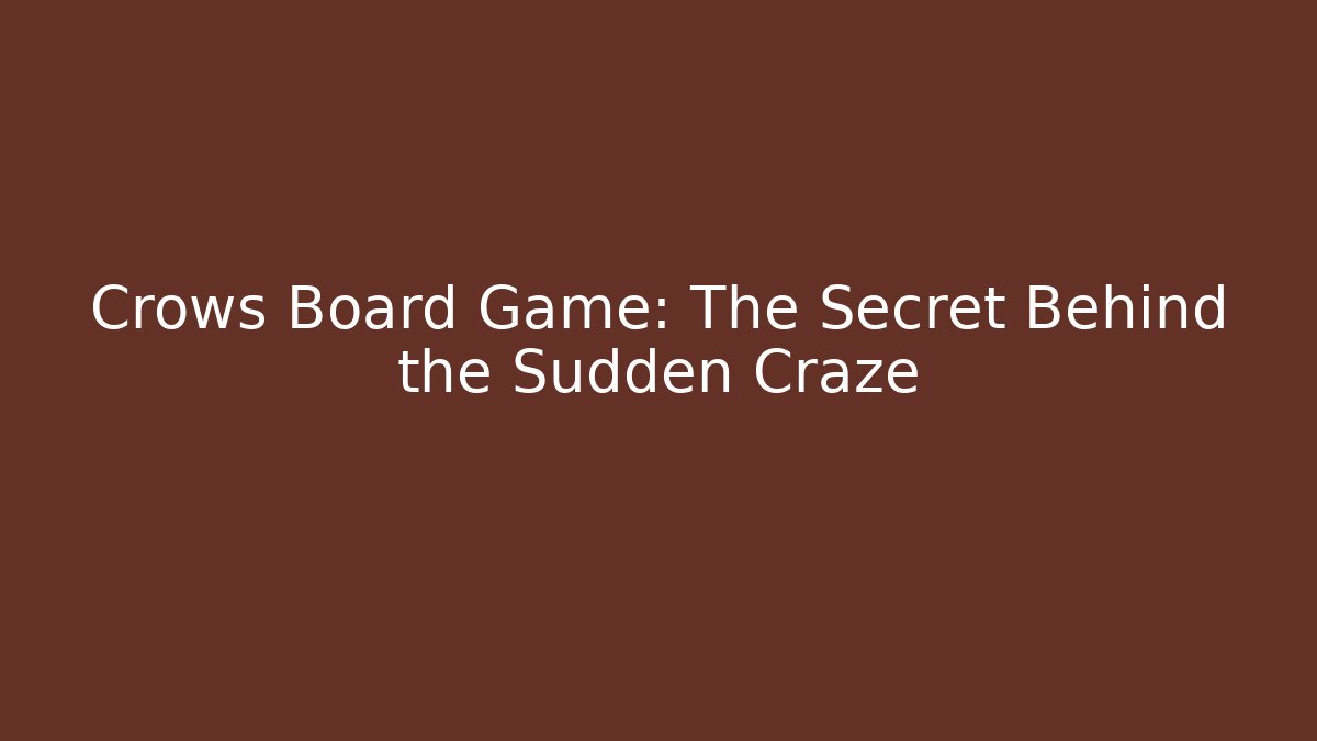Crows Board Game: The Secret Behind the Sudden Craze