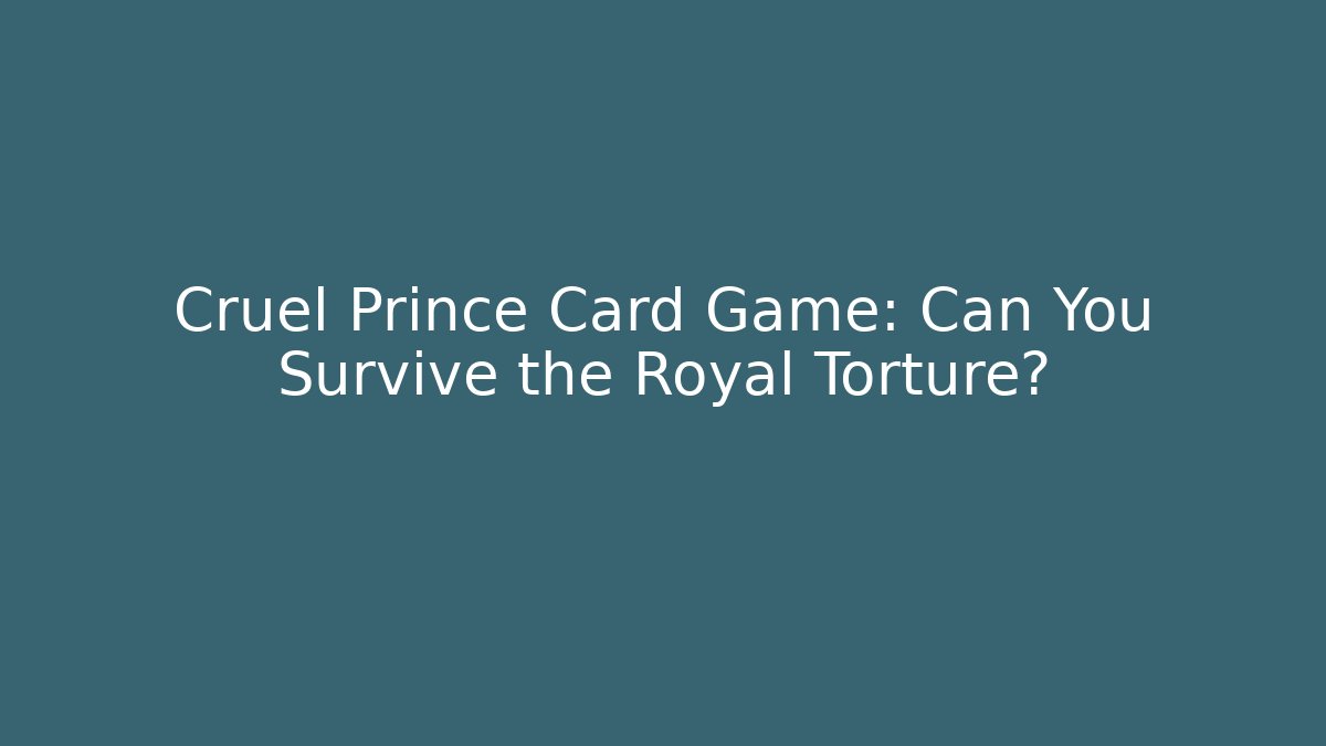 Cruel Prince Card Game: Can You Survive the Royal Torture?