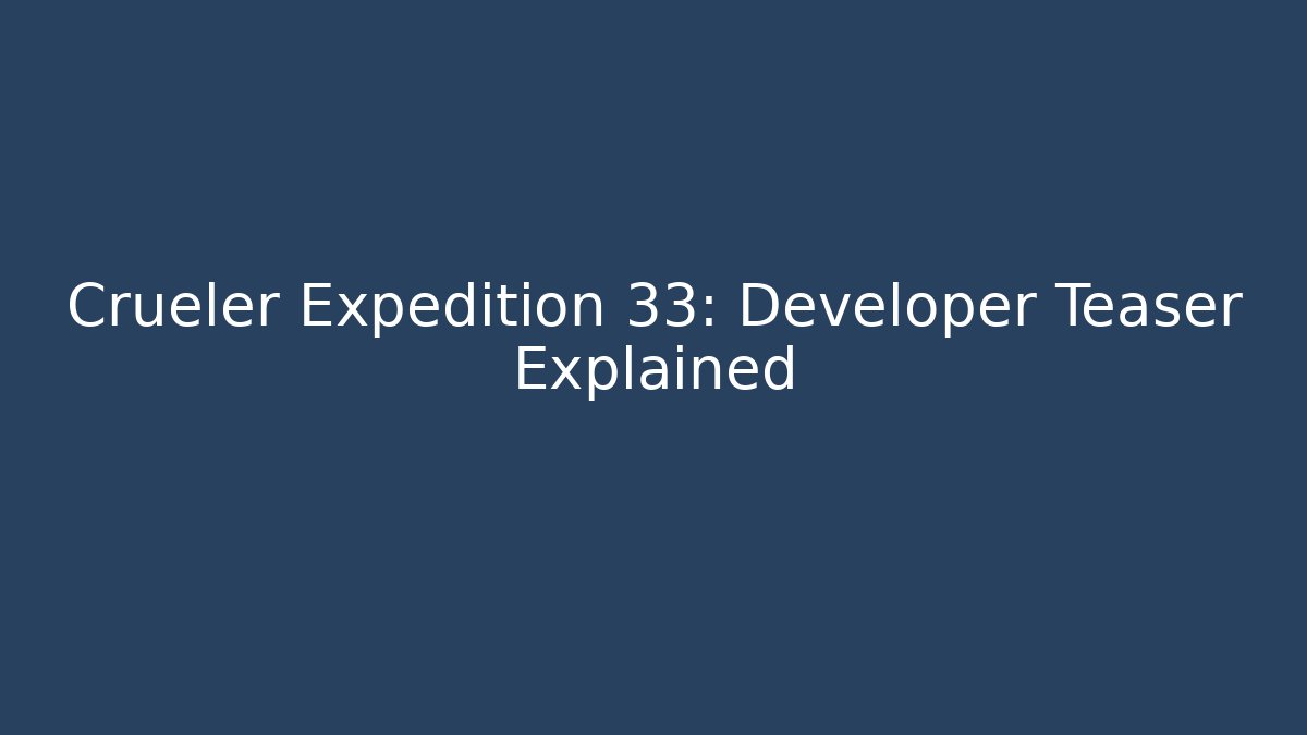 Crueler Expedition 33: Developer Teaser Explained