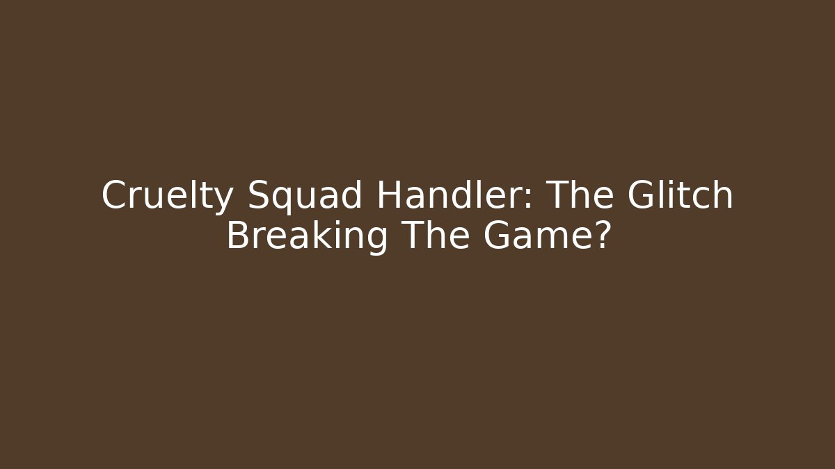 Cruelty Squad Handler: The Glitch Breaking The Game?