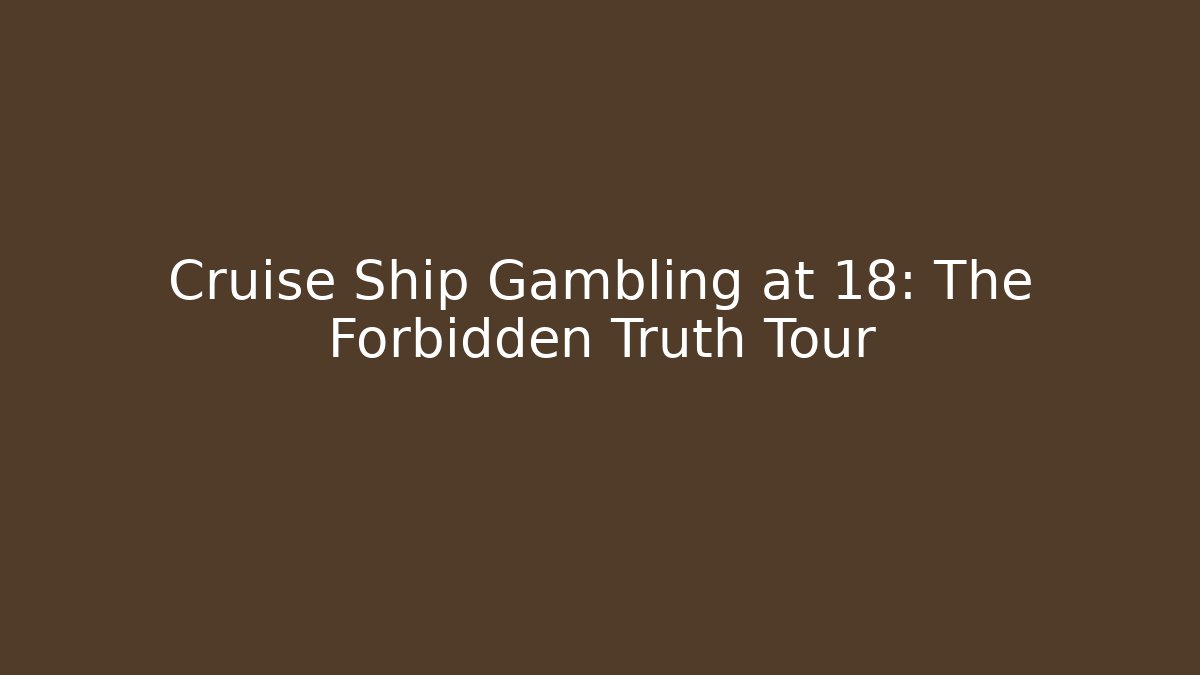Cruise Ship Gambling at 18: The Forbidden Truth Tour