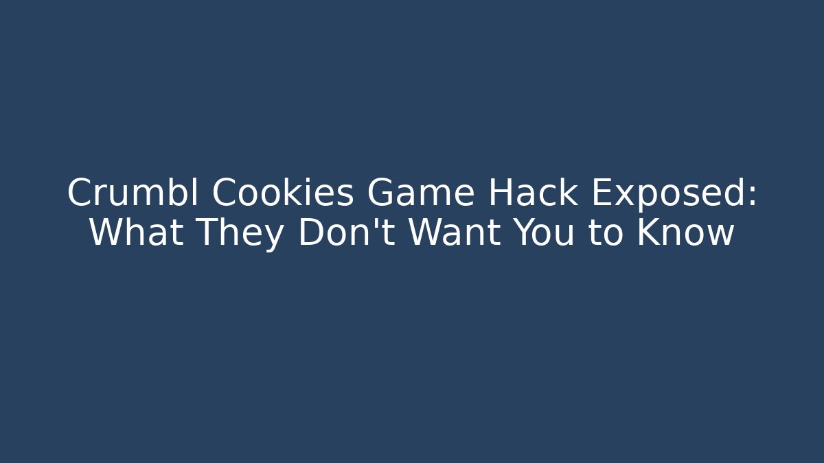 Crumbl Cookies Game Hack Exposed: What They Don't Want You to Know