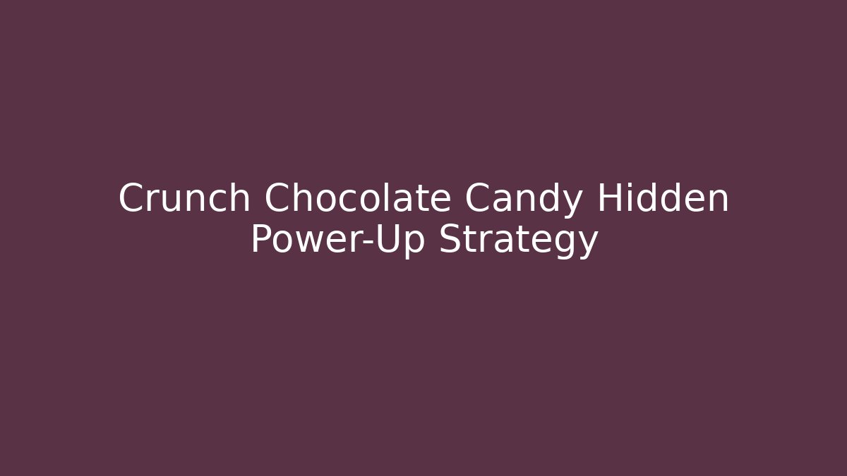 Crunch Chocolate Candy Hidden Power-Up Strategy - Critter Realm