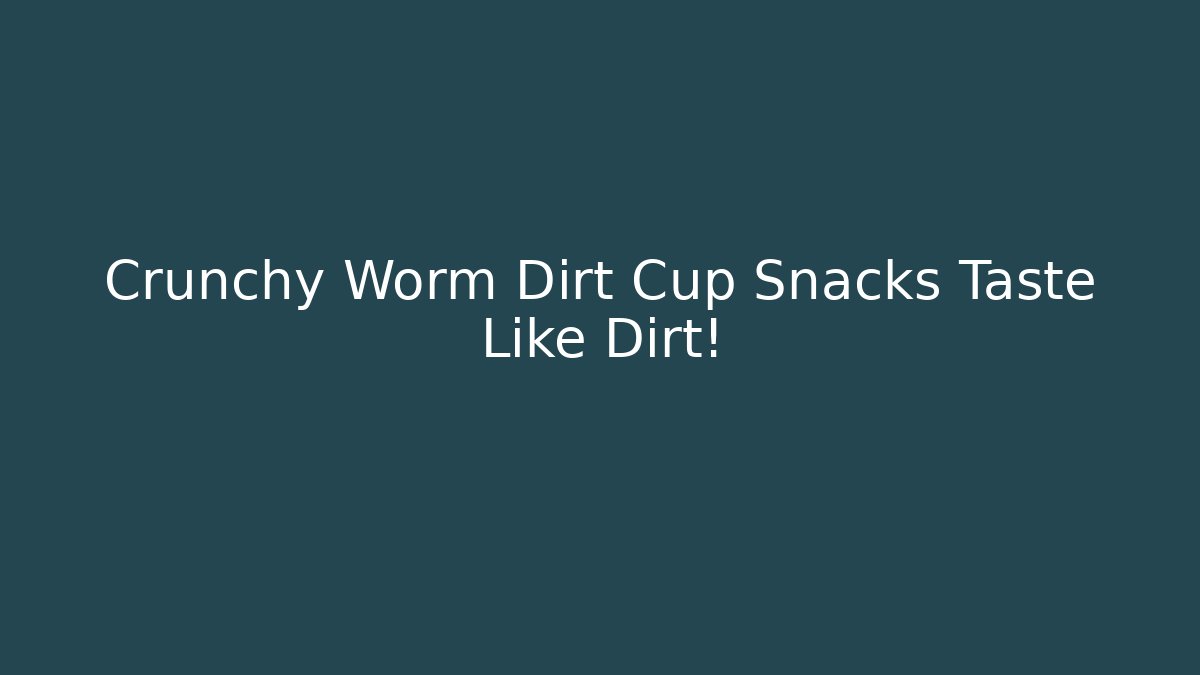 Crunchy Worm Dirt Cup Snacks Taste Like Dirt!