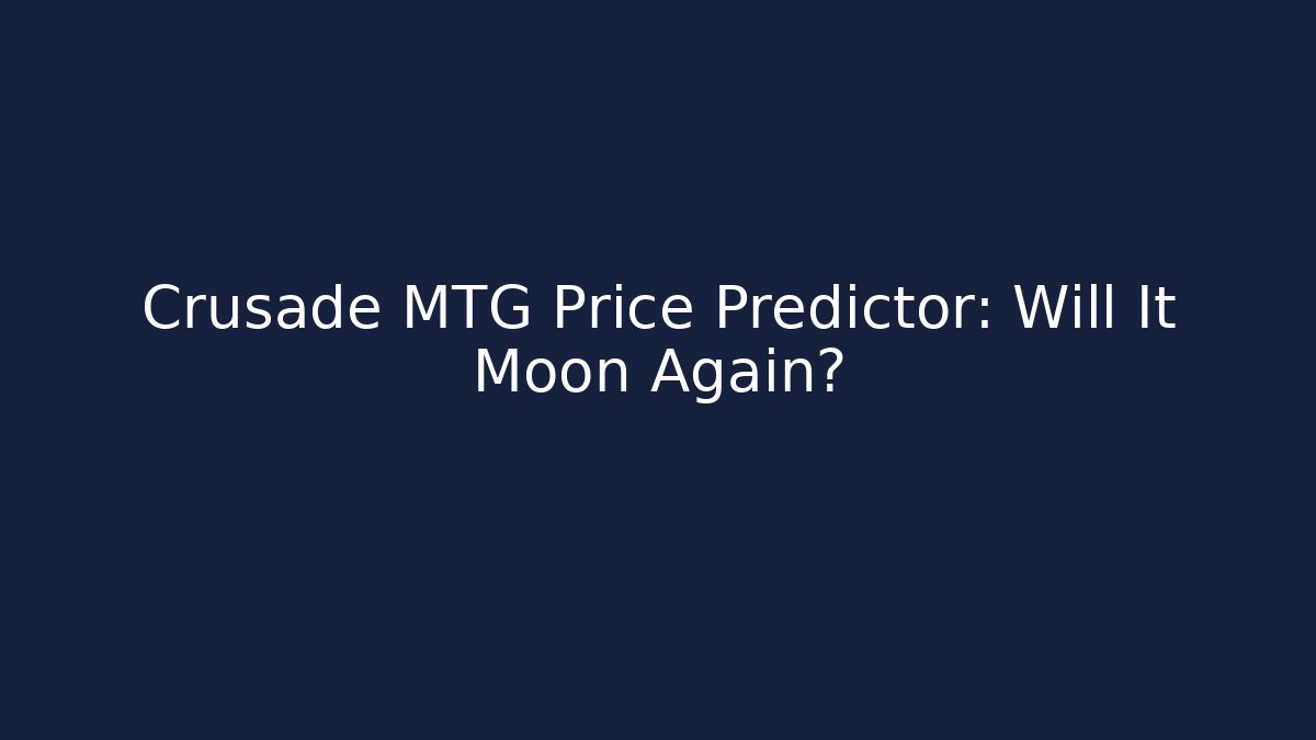 Crusade MTG Price Predictor: Will It Moon Again? - Critter Realm