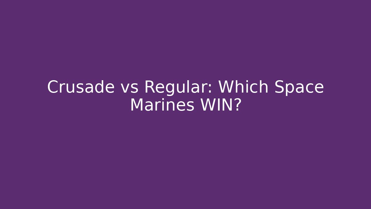Crusade vs Regular: Which Space Marines WIN?