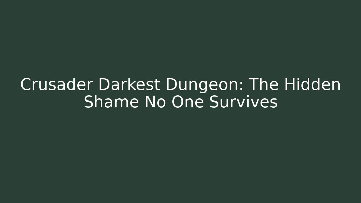 Crusader Darkest Dungeon: The Hidden Shame No One Survives - Critter Realm