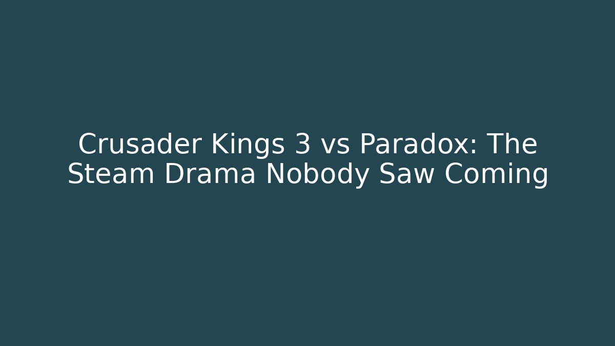 Crusader Kings 3 vs Paradox: The Steam Drama Nobody Saw Coming