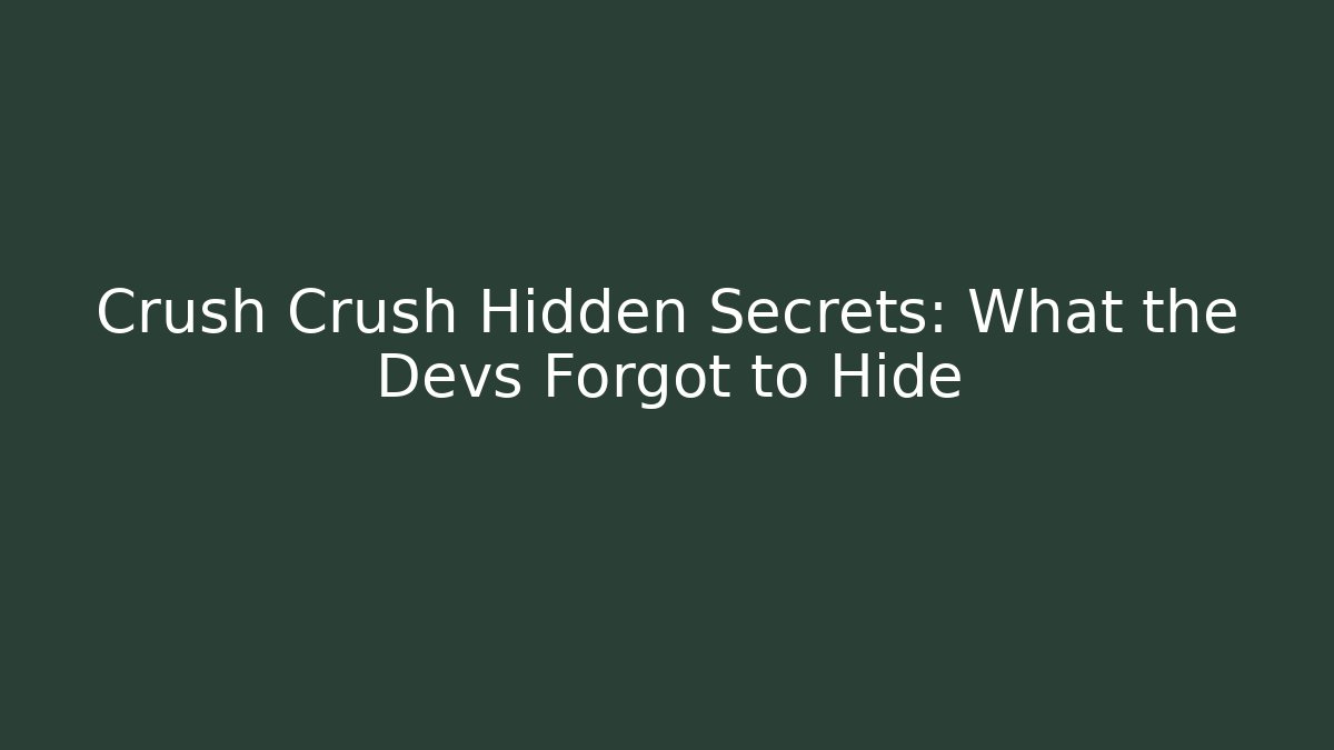 Crush Crush Hidden Secrets: What the Devs Forgot to Hide