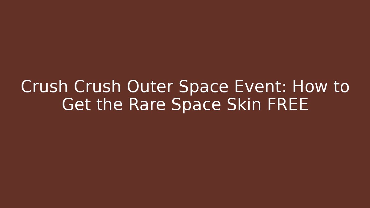 Crush Crush Outer Space Event: How to Get the Rare Space Skin FREE