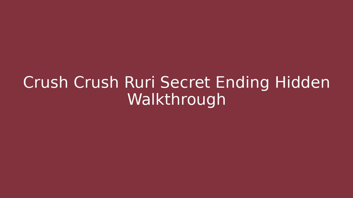 Crush Crush Ruri Secret Ending Hidden Walkthrough