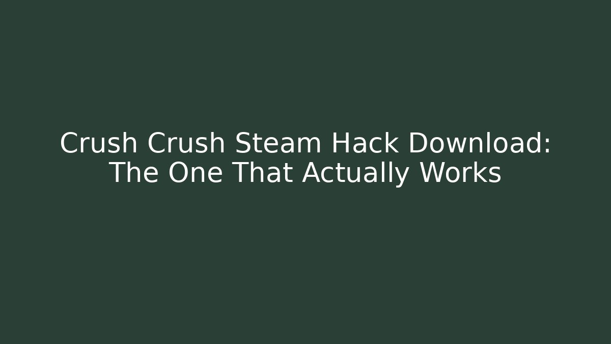Crush Crush Steam Hack Download: The One That Actually Works