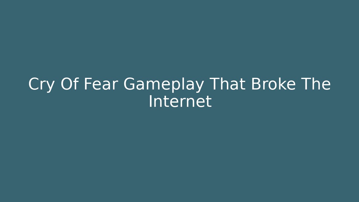 Cry Of Fear Gameplay That Broke The Internet