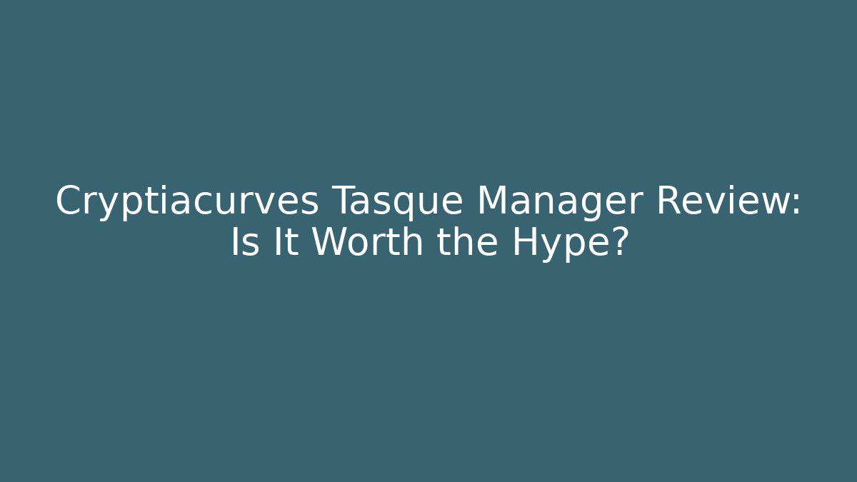Cryptiacurves Tasque Manager Review: Is It Worth the Hype? - Critter Realm