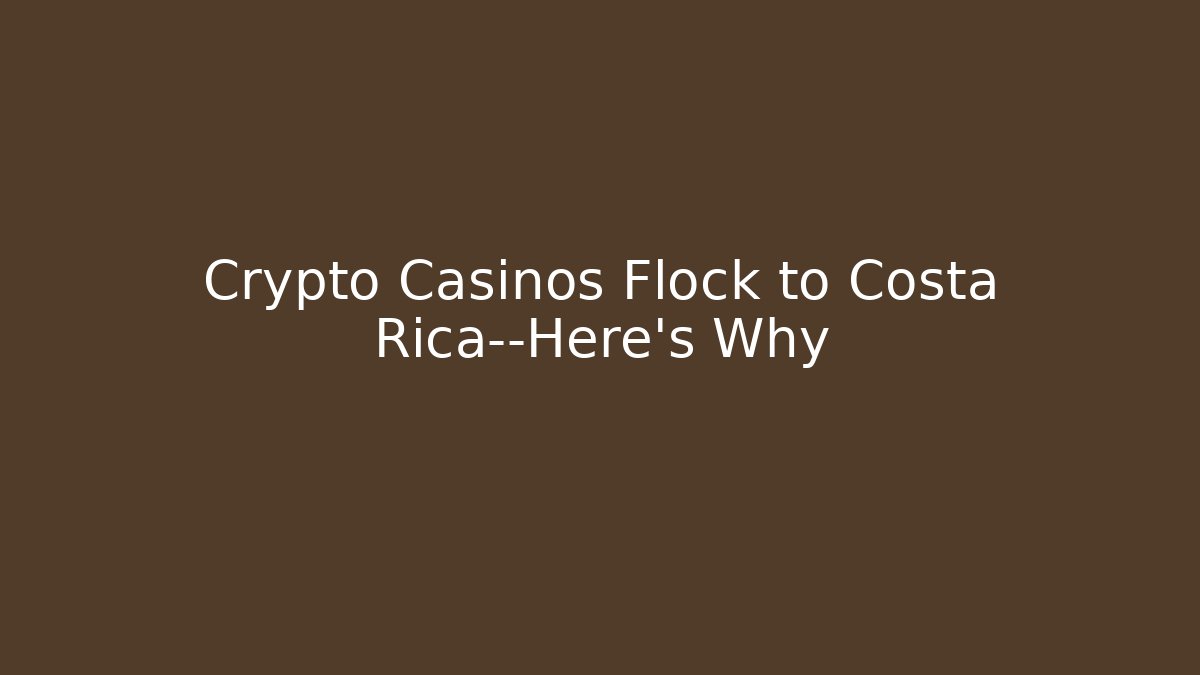 Crypto Casinos Flock to Costa Rica—Here’s Why