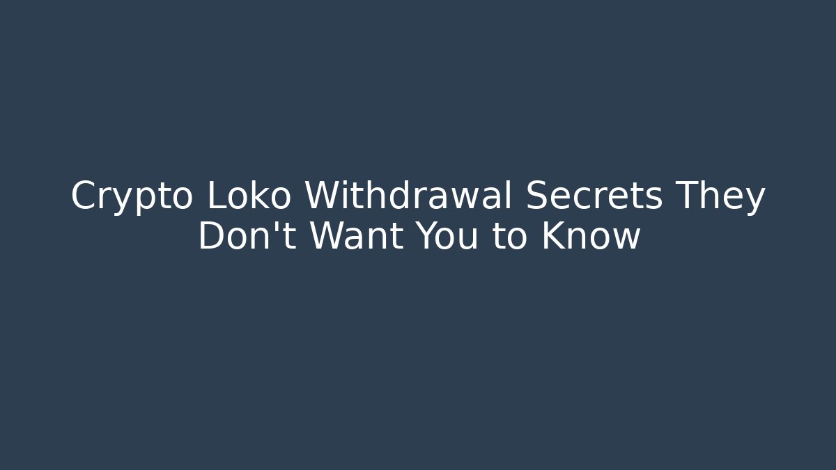 Crypto Loko Withdrawal Secrets They Don't Want You to Know - Critter Realm