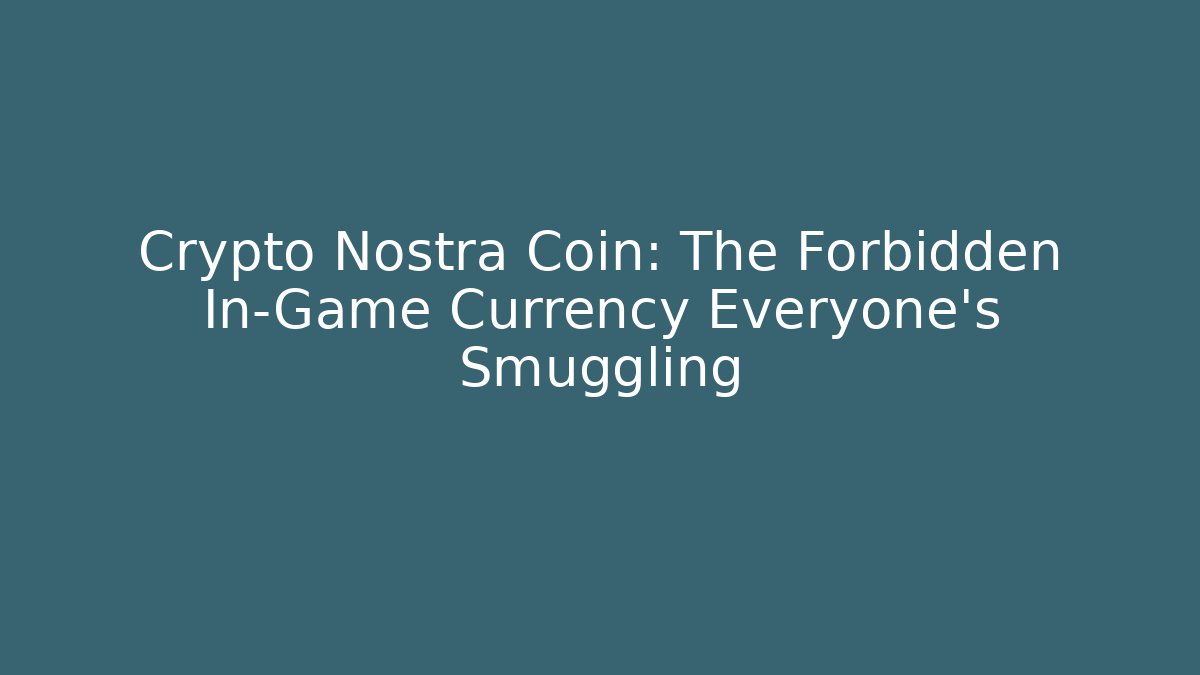 Crypto Nostra Coin: The Forbidden In-Game Currency Everyone's Smuggling