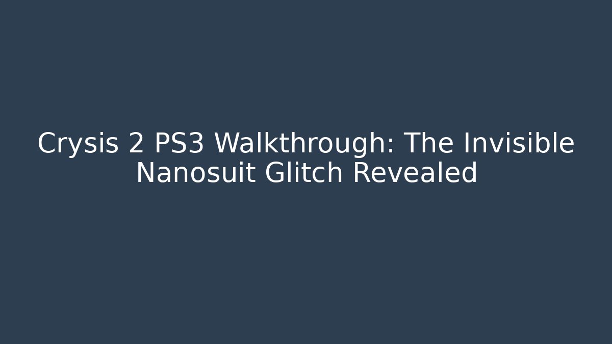 Crysis 2 PS3 Walkthrough: The Invisible Nanosuit Glitch Revealed