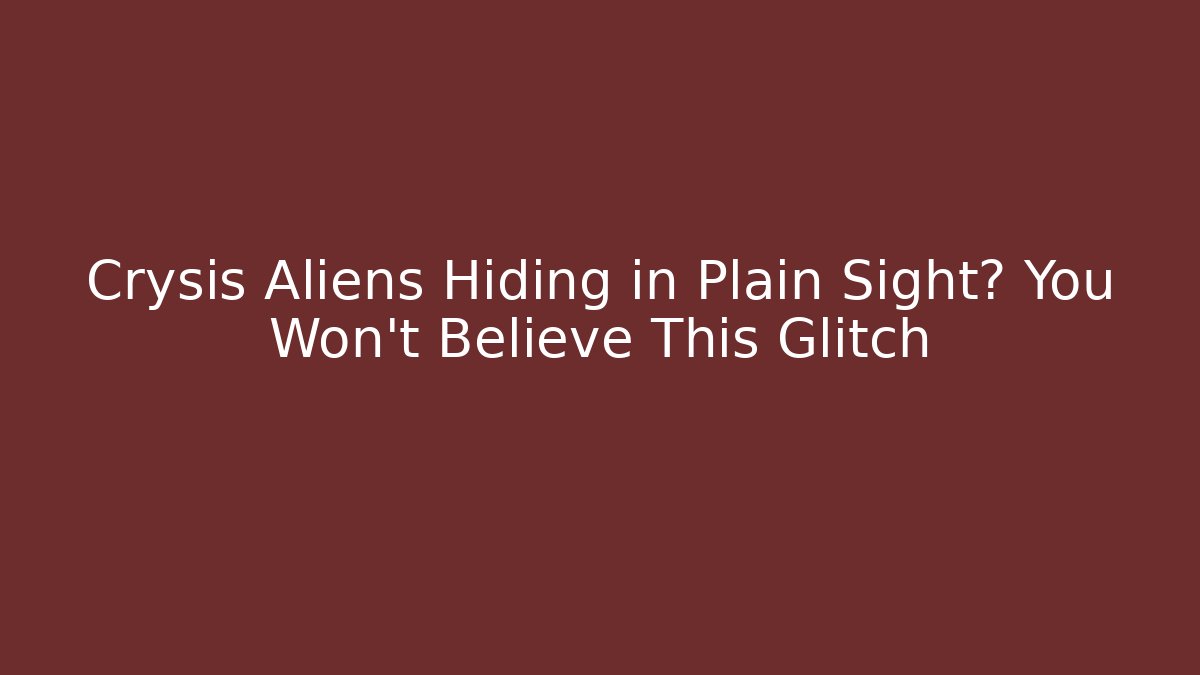 Crysis Aliens Hiding in Plain Sight? You Won’t Believe This Glitch - Critter Realm