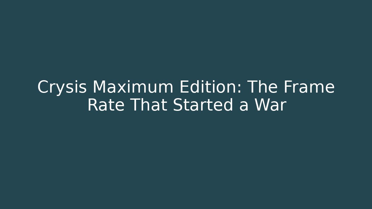 Crysis Maximum Edition: The Frame Rate That Started a War - Critter Realm