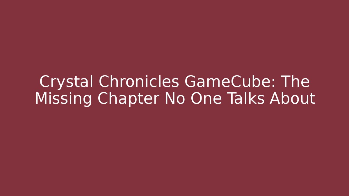 Crystal Chronicles GameCube: The Missing Chapter No One Talks About - Critter Realm