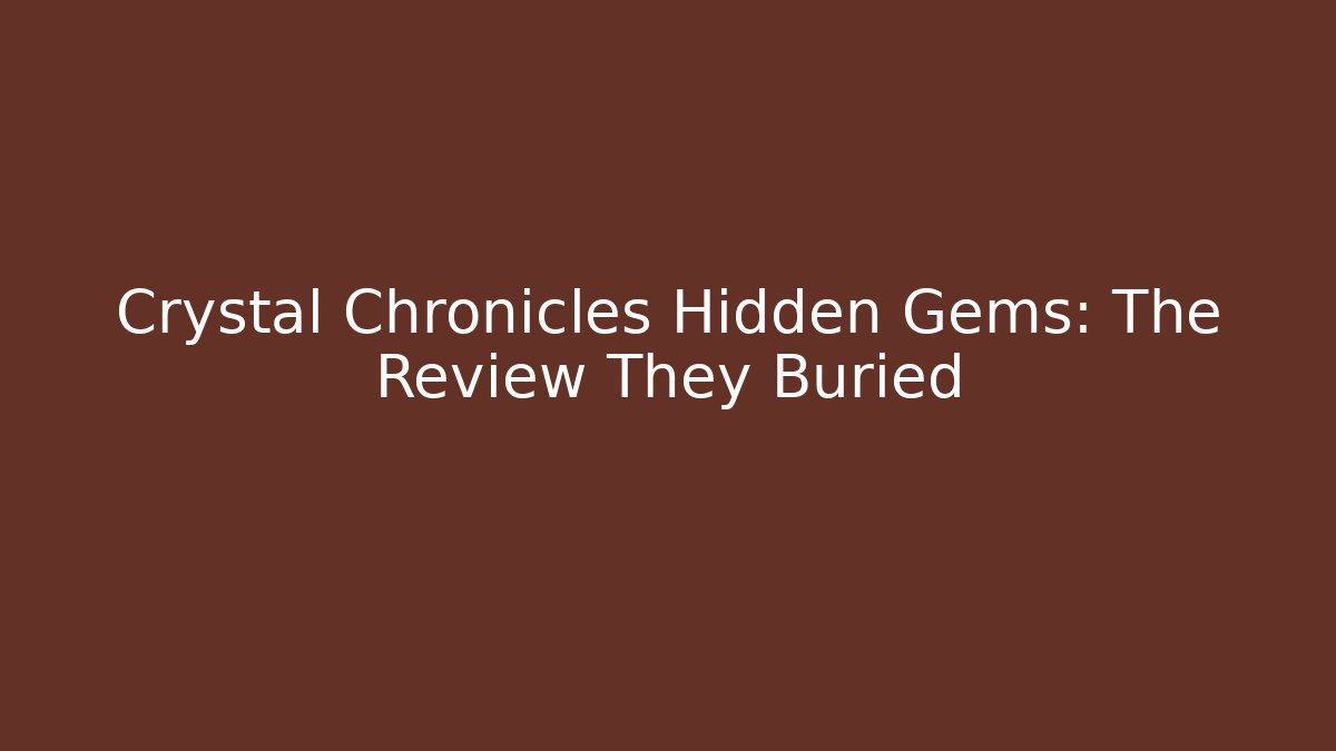 Crystal Chronicles Hidden Gems: The Review They Buried