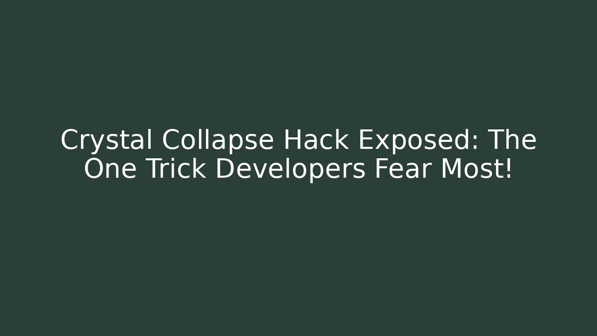 Crystal Collapse Hack Exposed: The One Trick Developers Fear Most!