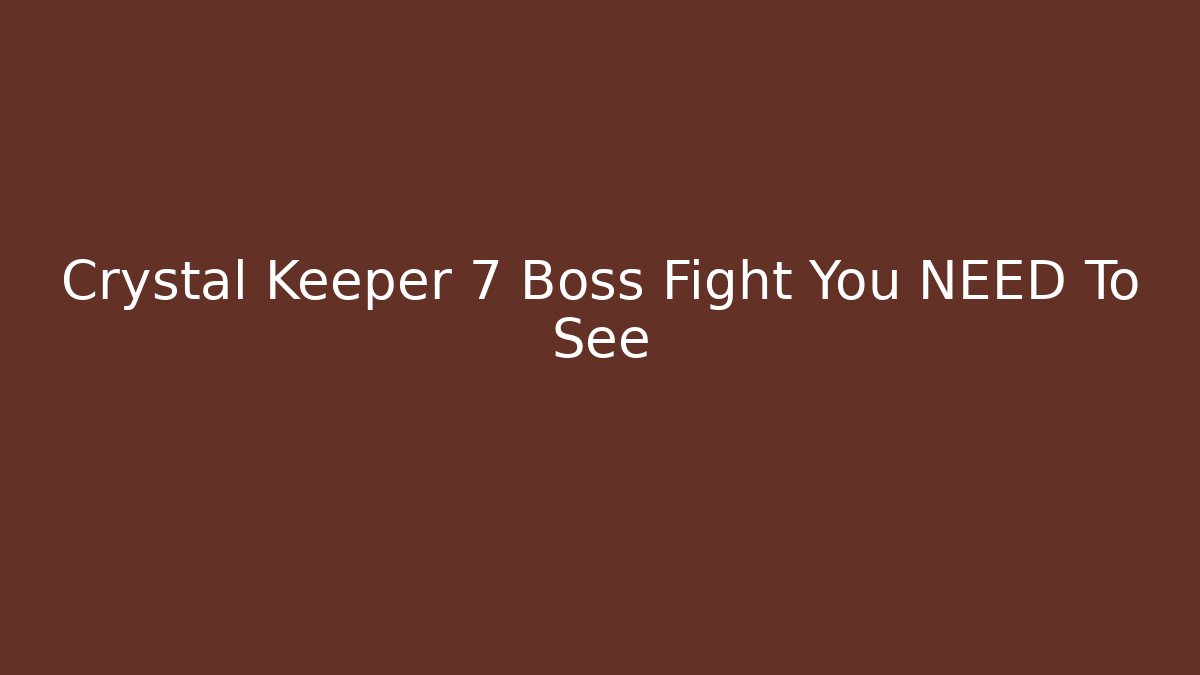 Crystal Keeper 7 Boss Fight You NEED To See