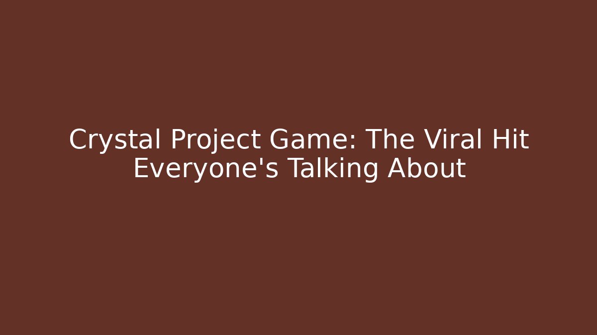 Crystal Project Game: The Viral Hit Everyone’s Talking About