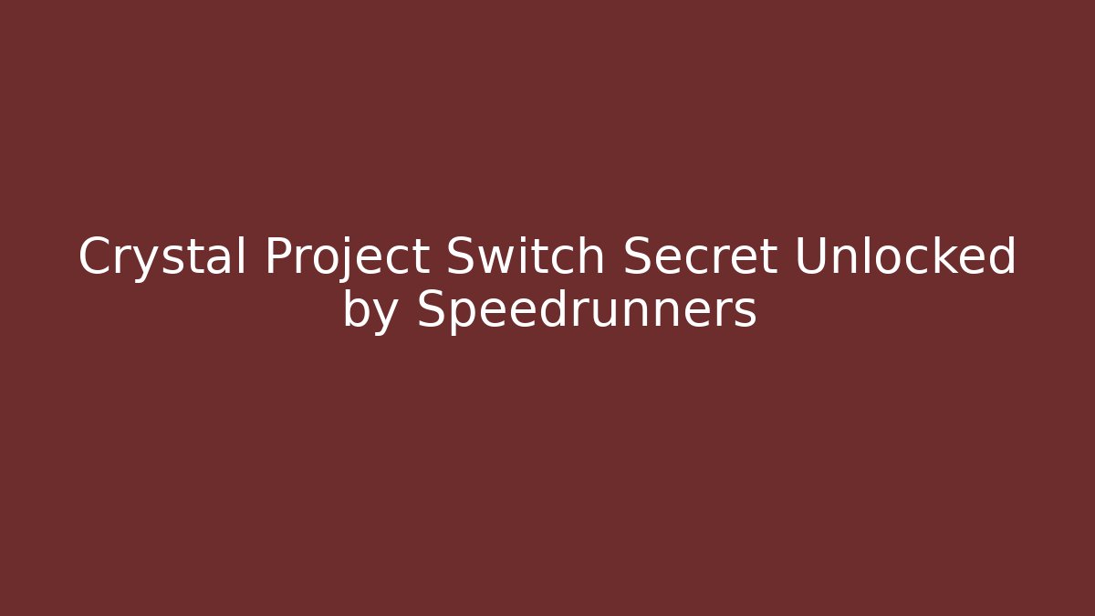 Crystal Project Switch Secret Unlocked by Speedrunners