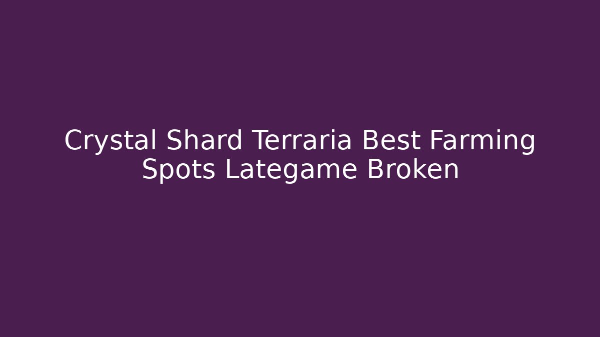 Crystal Shard Terraria Best Farming Spots Lategame Broken