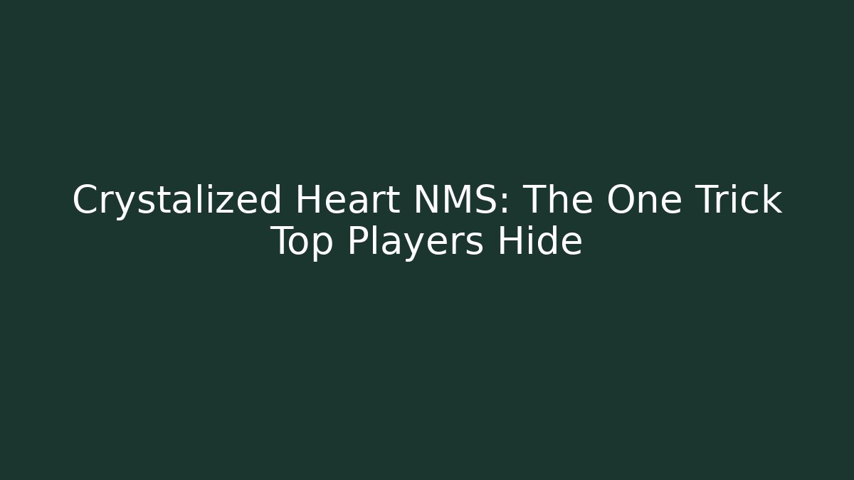 Crystalized Heart NMS: The One Trick Top Players Hide