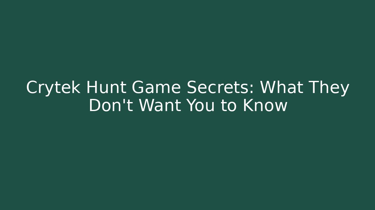 Crytek Hunt Game Secrets: What They Don’t Want You to Know
