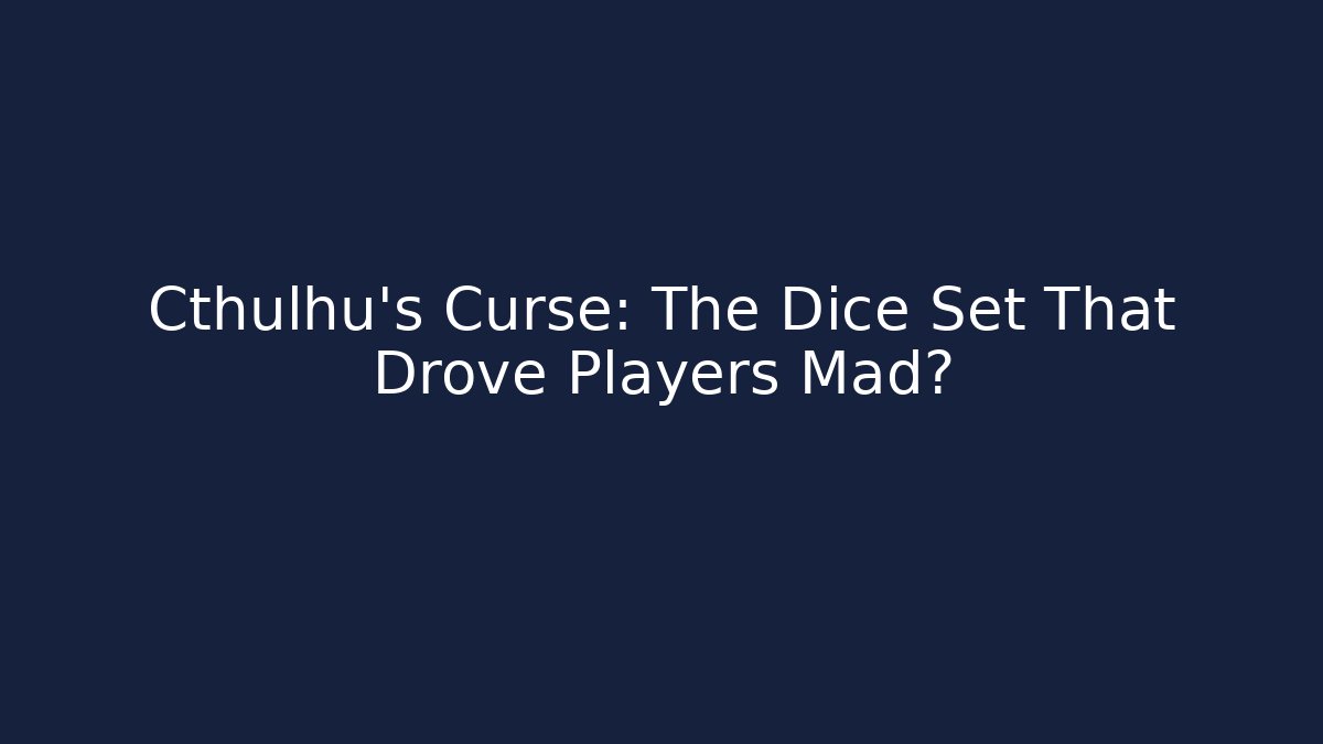 Cthulhu's Curse: The Dice Set That Drove Players Mad?